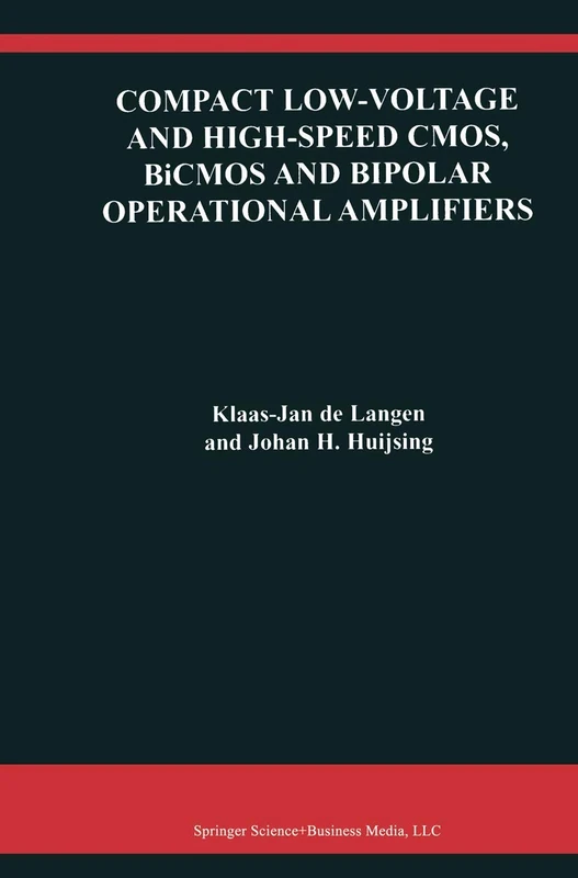 Compact Low-Voltage and High-Speed CMOS, BiCMOS and Bipolar Operational Amplifiers: 520 (The Springer International Series in Engineering and Computer Science, 520)