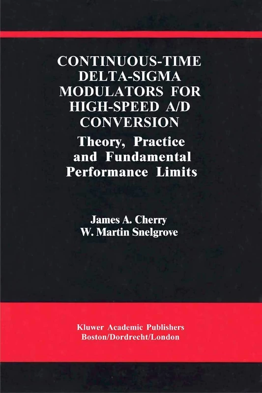 Continuous-Time Delta-Sigma Modulators for High-Speed A/D Conversion: Theory, Practice and Fundamental Performance Limits: 521 (The Springer ... in Engineering and Computer Science, 521)
