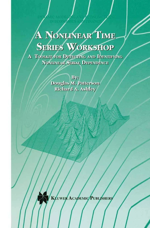 A Nonlinear Time Series Workshop: A Toolkit for Detecting and Identifying Nonlinear Serial Dependence: 2 (Dynamic Modeling and Econometrics in Economics and Finance, 2)