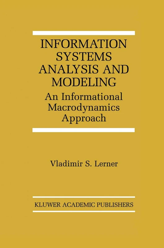 Information Systems Analysis and Modeling: An Informational Macrodynamics Approach: 532 (The Springer International Series in Engineering and Computer Science, 532)