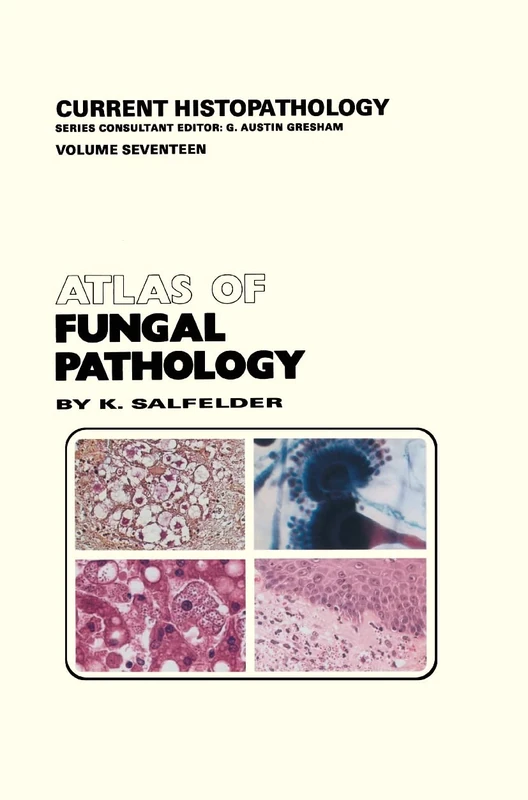 Atlas of Fungal Pathology: 17 (Current Histopathology, 17)
