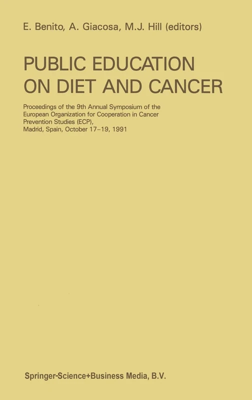 Public Education on Diet and Cancer: Proceedings of the 9th Annual Symposium of the European Organization for Cooperation in Cancer Prevention Studies (ECP), Madrid, Spain, October 17-19, 1991
