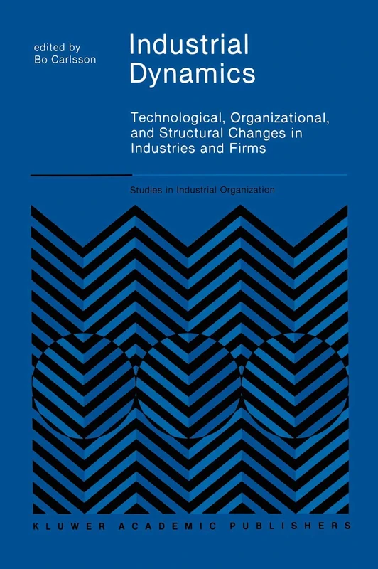 Industrial Dynamics: Technological, Organizational, and Structural Changes in Industries and Firms: 10 (Studies in Industrial Organization, 10)