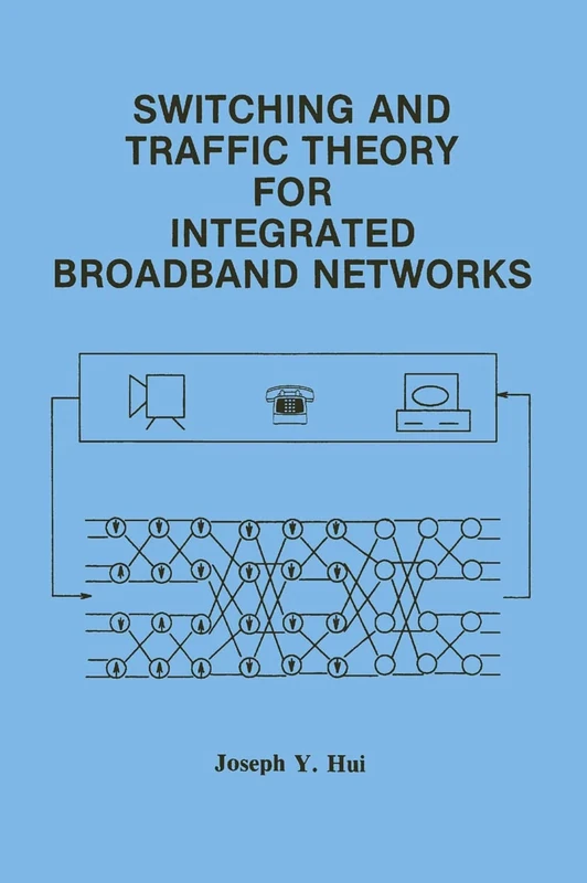 Switching and Traffic Theory for Integrated Broadband Networks: 91 (The Springer International Series in Engineering and Computer Science, 91)