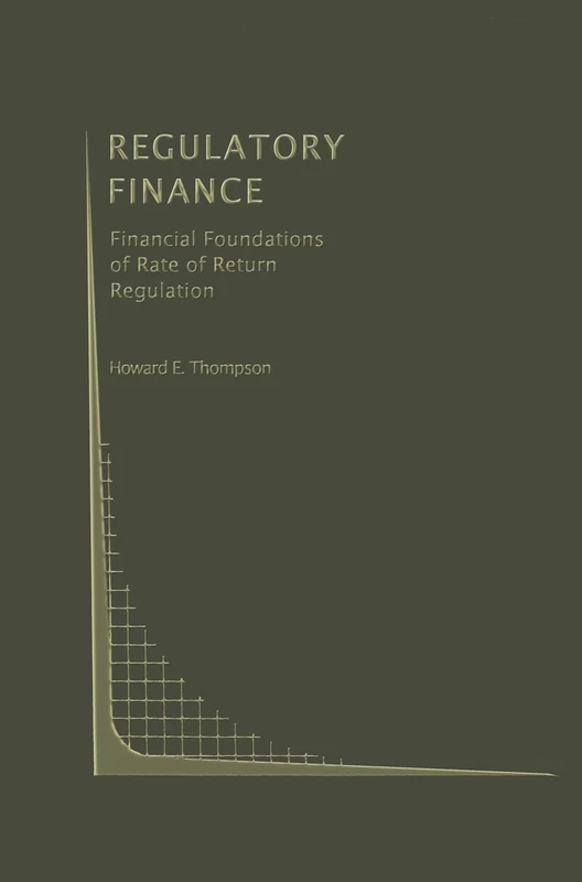 Regulatory Finance: Financial Foundations of Rate of Return Regulation: 9 (Topics in Regulatory Economics and Policy, 9)