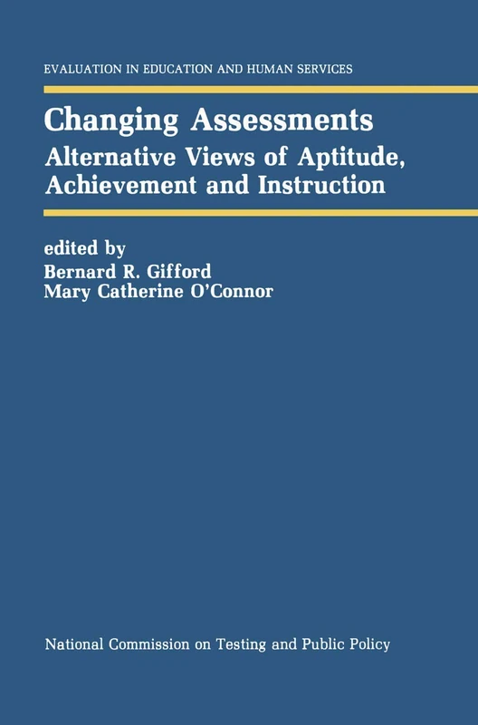 Changing Assessments: Alternative Views of Aptitude, Achievement and Instruction: 30 (Evaluation in Education and Human Services, 30)