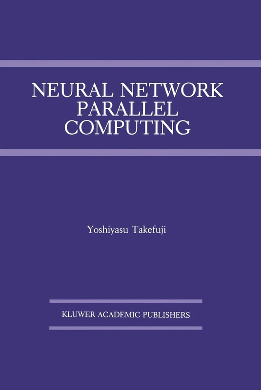 Neural Network Parallel Computing: 164 (The Springer International Series in Engineering and Computer Science, 164)