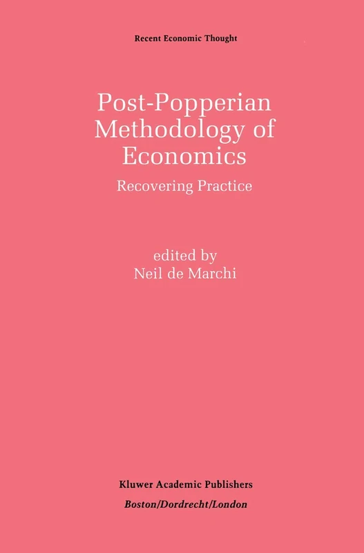 Post-Popperian Methodology of Economics: Recovering Practice: 27 (Recent Economic Thought, 27)