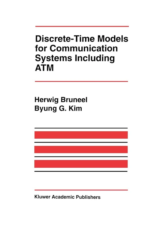 Discrete-Time Models for Communication Systems Including ATM: 205 (The Springer International Series in Engineering and Computer Science, 205)