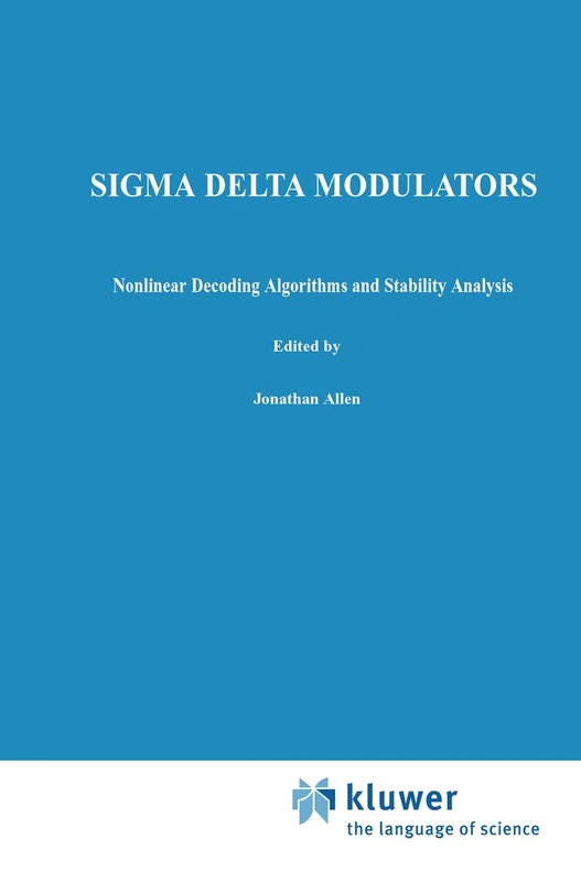 Sigma Delta Modulators: Nonlinear Decoding Algorithms and Stability Analysis: 213 (The Springer International Series in Engineering and Computer Science, 213)