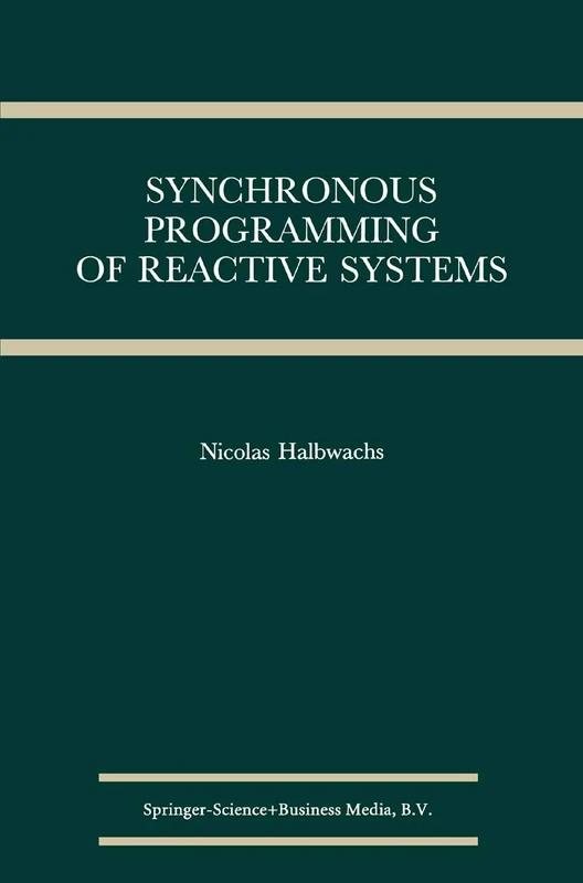 Synchronous Programming of Reactive Systems: 215 (The Springer International Series in Engineering and Computer Science, 215)