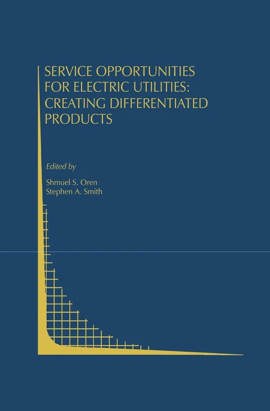 Service Opportunities for Electric Utilities: Creating Differentiated Products: 13 (Topics in Regulatory Economics and Policy, 13)