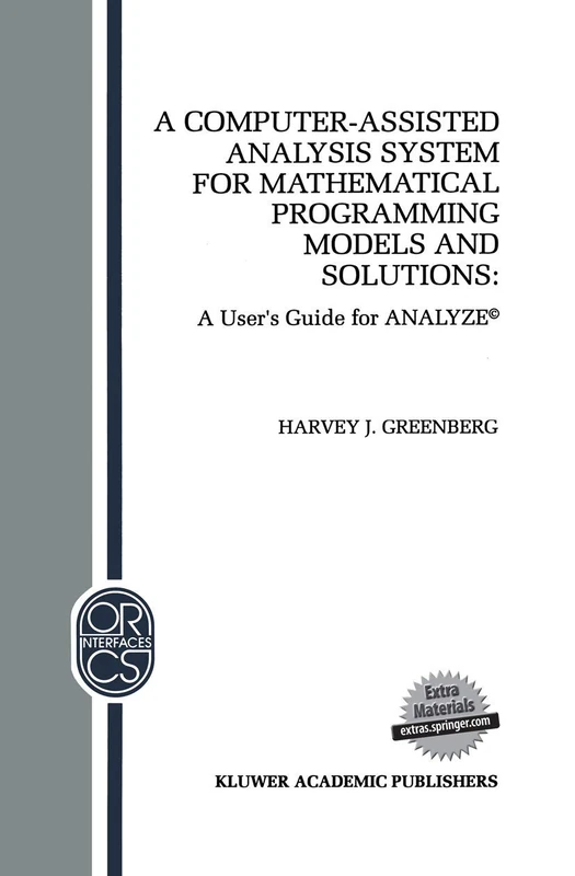 A Computer-Assisted Analysis System for Mathematical Programming Models and Solutions: A User’s Guide for ANALYZE©: 1 (Operations Research/Computer Science Interfaces Series, 1)