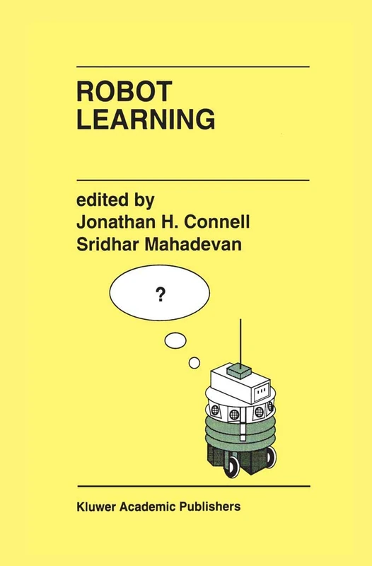 Robot Learning: 233 (The Springer International Series in Engineering and Computer Science, 233)