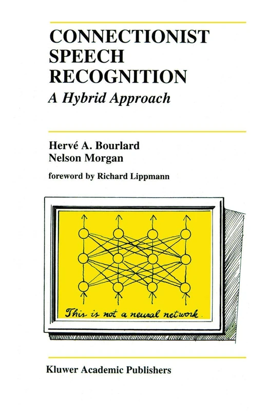 Connectionist Speech Recognition: A Hybrid Approach: 247 (The Springer International Series in Engineering and Computer Science, 247)