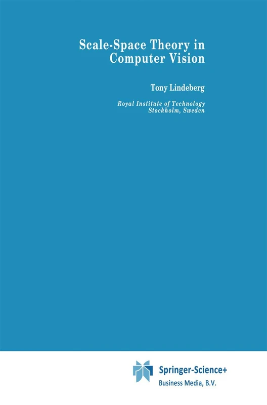 Scale-Space Theory in Computer Vision: 256 (The Springer International Series in Engineering and Computer Science, 256)