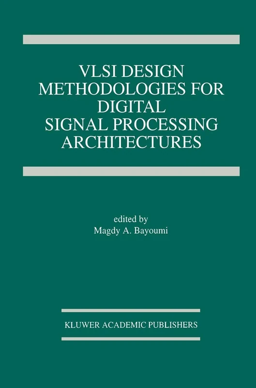 VLSI Design Methodologies for Digital Signal Processing Architectures: 257 (The Springer International Series in Engineering and Computer Science, 257)
