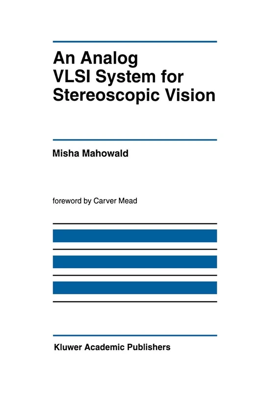 An Analog VLSI System for Stereoscopic Vision: 265 (The Springer International Series in Engineering and Computer Science, 265)