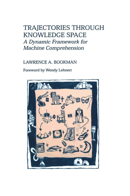 Trajectories through Knowledge Space: A Dynamic Framework for Machine Comprehension: 286 (The Springer International Series in Engineering and Computer Science, 286)