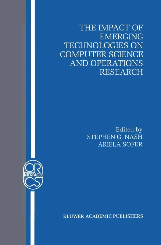 The Impact of Emerging Technologies on Computer Science and Operations Research: 4 (Operations Research/Computer Science Interfaces Series, 4)