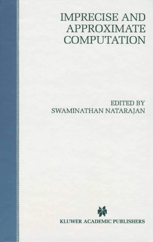 Imprecise and Approximate Computation: 318 (The Springer International Series in Engineering and Computer Science, 318)
