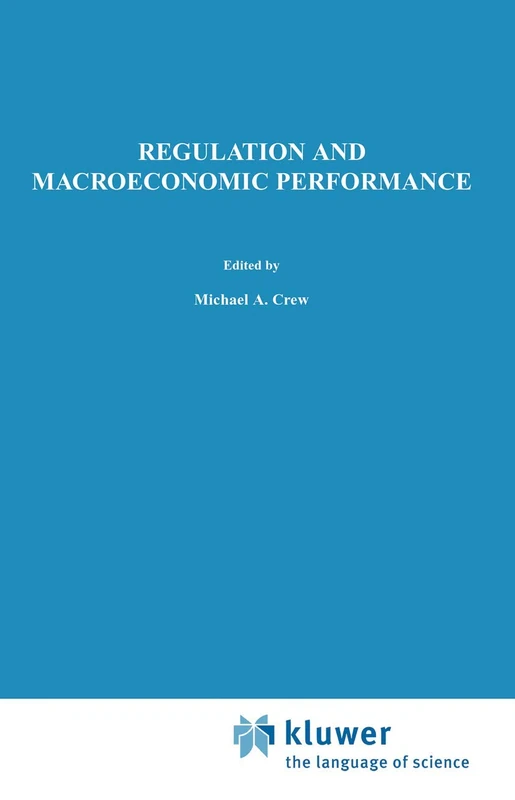 Regulation and Macroeconomic Performance: 21 (Topics in Regulatory Economics and Policy, 21)