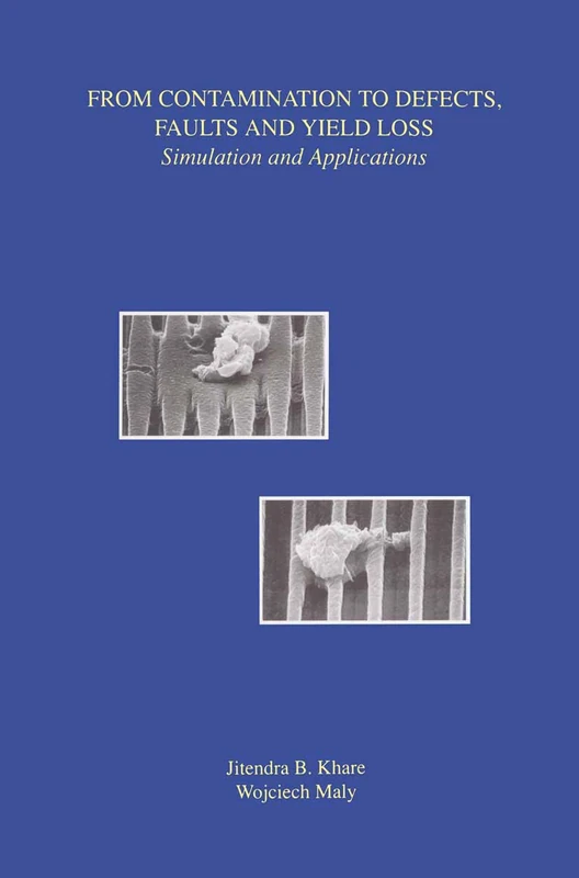 From Contamination to Defects, Faults and Yield Loss: Simulation and Applications: 5 (Frontiers in Electronic Testing, 5)