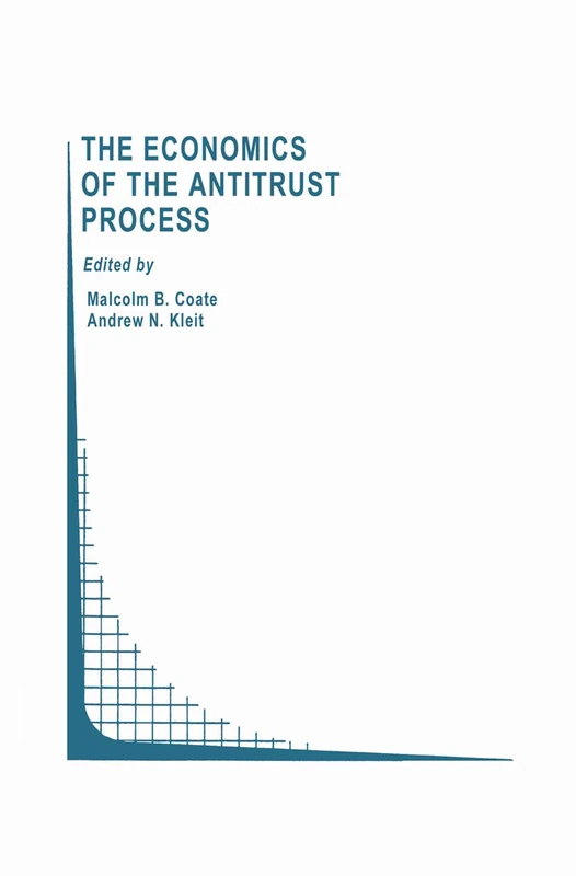 The Economics of the Antitrust Process: 22 (Topics in Regulatory Economics and Policy, 22)