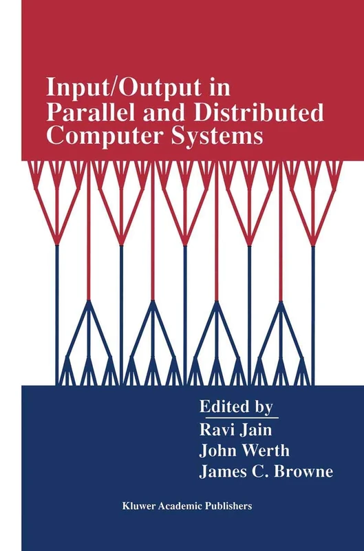 Input/Output in Parallel and Distributed Computer Systems: 362 (The Springer International Series in Engineering and Computer Science, 362)
