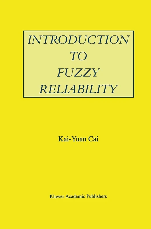 Introduction to Fuzzy Reliability: 363 (The Springer International Series in Engineering and Computer Science, 363)