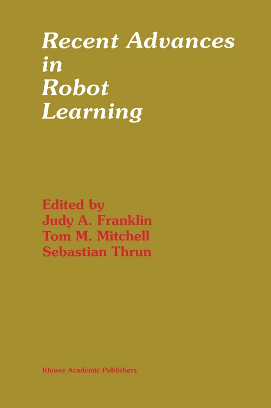 Recent Advances in Robot Learning: Machine Learning: 368 (The Springer International Series in Engineering and Computer Science, 368)