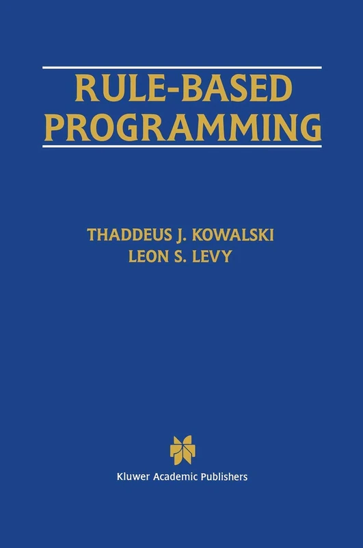 Rule-Based Programming: 369 (The Springer International Series in Engineering and Computer Science, 369)