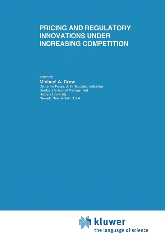 Pricing and Regulatory Innovations Under Increasing Competition: 24 (Topics in Regulatory Economics and Policy, 24)