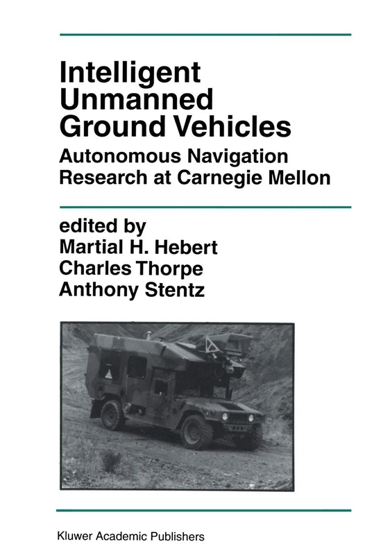 Intelligent Unmanned Ground Vehicles: Autonomous Navigation Research at Carnegie Mellon: 388 (The Springer International Series in Engineering and Computer Science, 388)