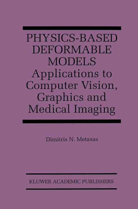 Physics-Based Deformable Models: Applications to Computer Vision, Graphics and Medical Imaging: 389 (The Springer International Series in Engineering and Computer Science, 389)