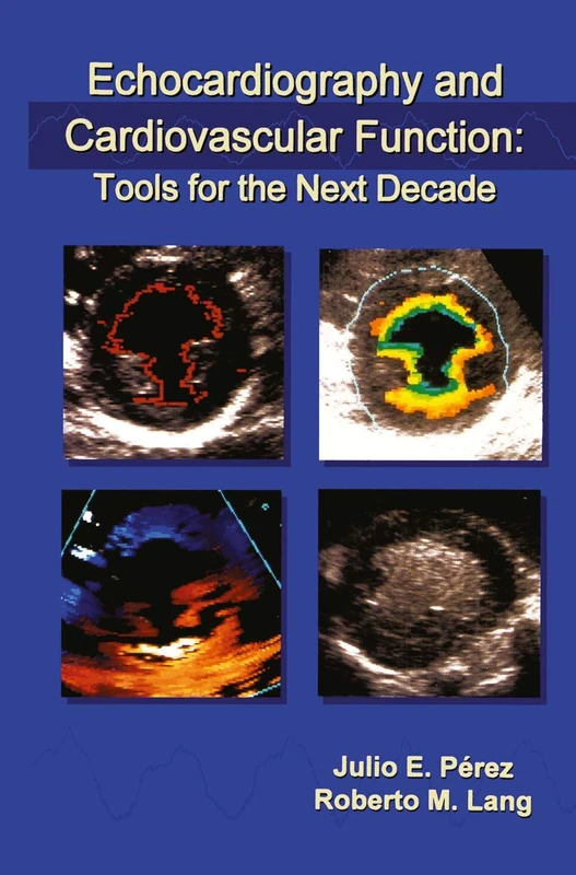 Echocardiography and Cardiovascular Function: Tools for the Next Decade: 191 (Developments in Cardiovascular Medicine, 191)