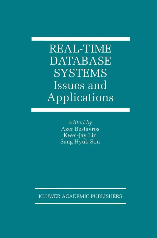 Real-Time Database Systems: Issues and Applications: 396 (The Springer International Series in Engineering and Computer Science, 396)