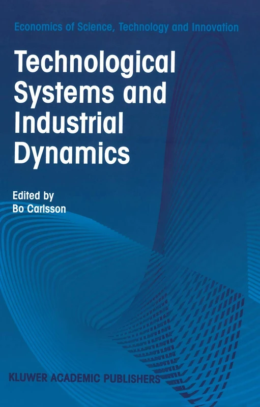 Technological Systems and Industrial Dynamics: 10 (Economics of Science, Technology and Innovation, 10)