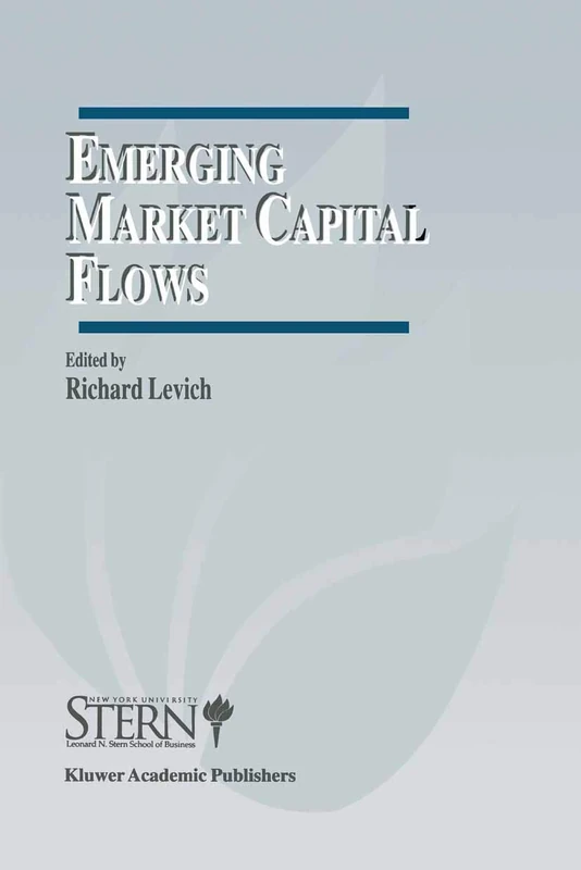 Emerging Market Capital Flows: Proceedings of a Conference held at the Stern School of Business, New York University on May 23–24, 1996: 2 (The New ... on Financial Markets and Institutions, 2)