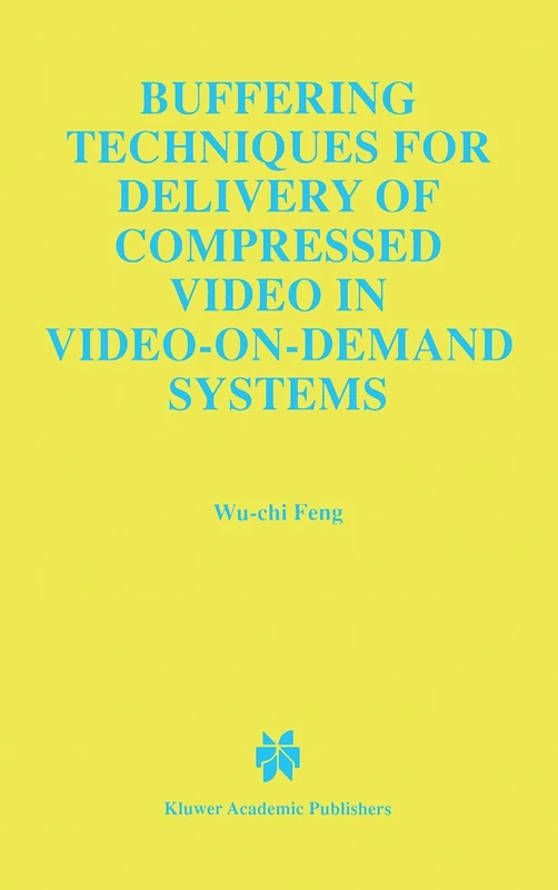 Buffering Techniques for Delivery of Compressed Video in Video-on-Demand Systems: 417 (The Springer International Series in Engineering and Computer Science, 417)