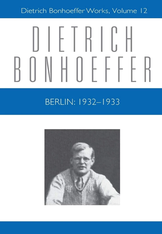 Berlin: 1932 - 1933: Dietrich Bonhoeffer Works, Volume 12