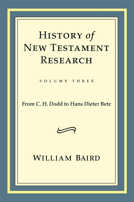 History of New Testament Research, Vol. 3: From C. H. Dodd to Hans Dieter Betz