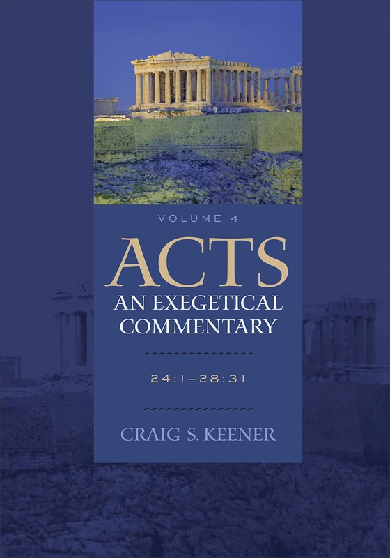 Acts: An Exegetical Commentary – 24:1–28:31: 24:1-28:31