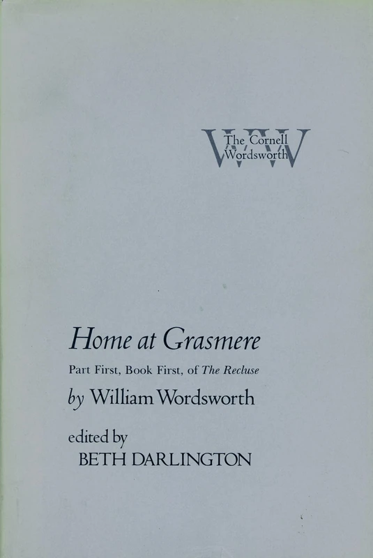 Home at Grasmere: Part First, Book First, of "The Recluse" (The Cornell Wordsworth)
