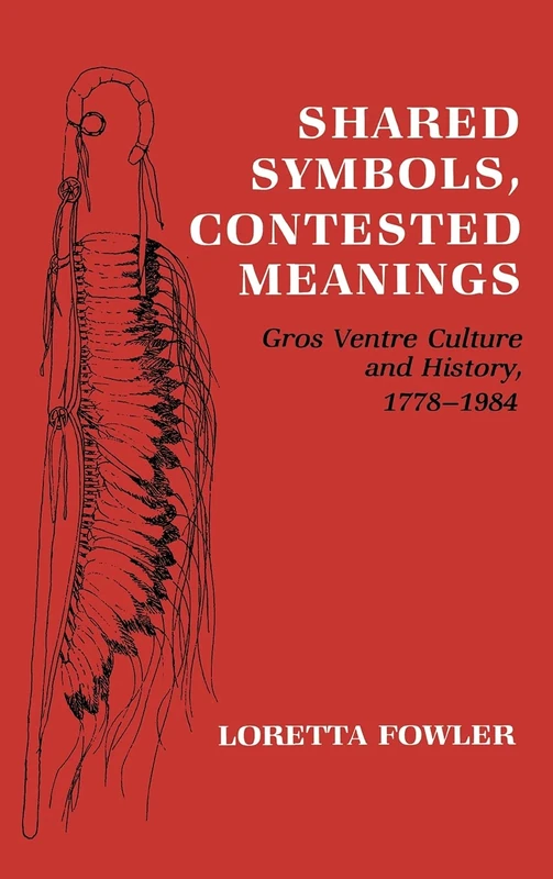 Shared Symbols, Contested Meanings: Gros Ventre Culture and History, 1778–1984 - Image 1