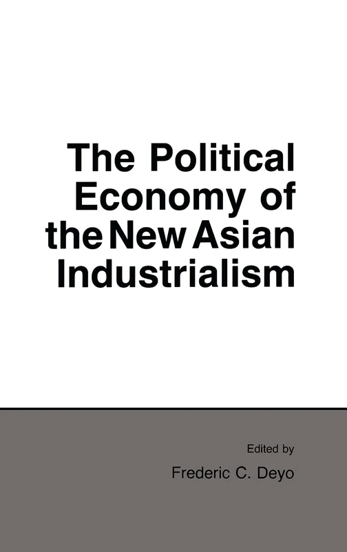 The Political Economy of the New Asian Industrialism (Cornell Studies in Political Economy)