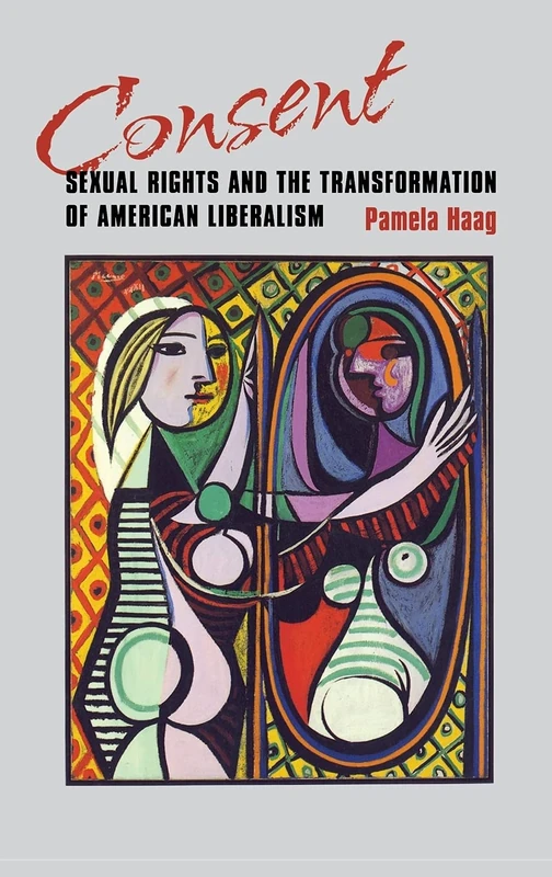 Consent: Sexual Rights and the Transformation of American Liberalism