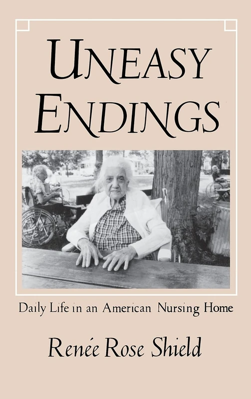 Uneasy Endings: Daily Life in an American Nursing Home (The Anthropology of Contemporary Issues)