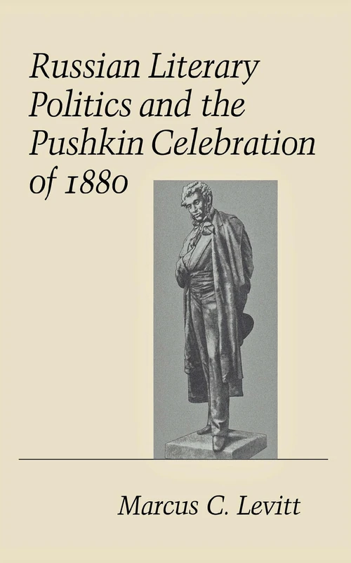 Russian Literary Politics and the Pushkin Celebration of 1880 (Cornell Studies in Classical Philology)