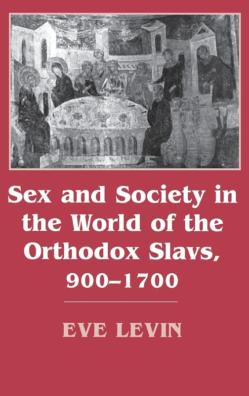 Sex and Society in the World of the Orthodox Slavs 900–1700